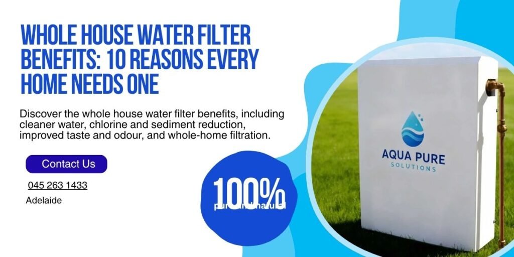 Whole house water filter benefits for home water filtration