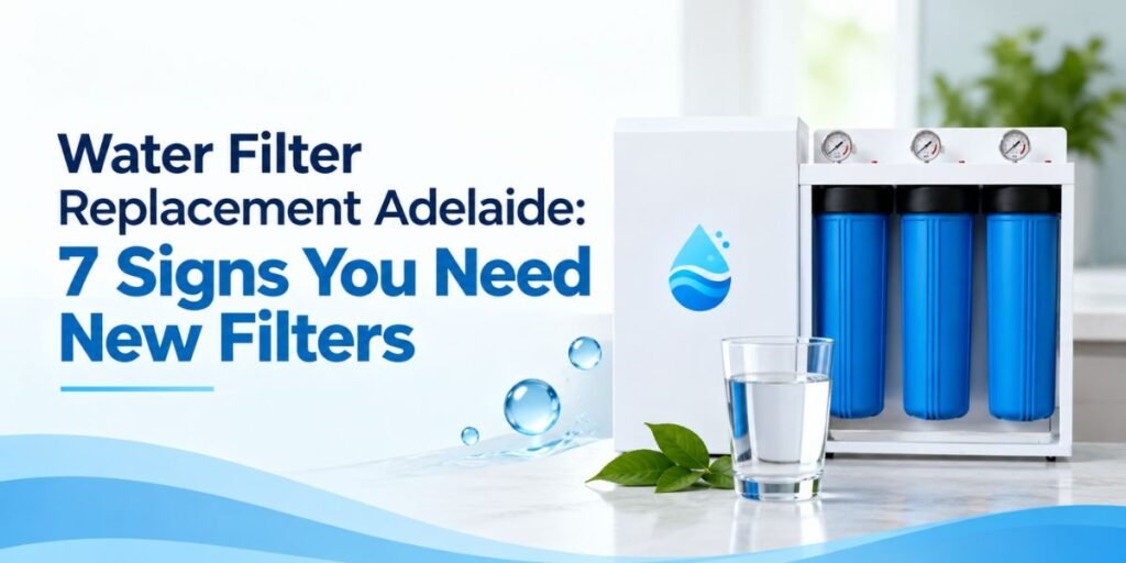 Water filter replacement Adelaide showing signs you need new filters
